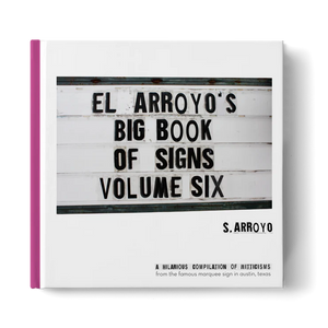 El Arroyo's Big Book of Signs Volume 6