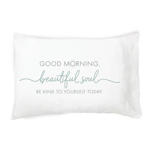 Good Morning Beautiful Soul- Pillowcase